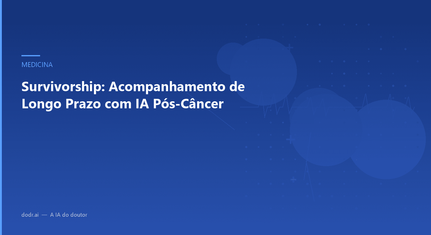 Survivorship: Acompanhamento de Longo Prazo com IA Pós-Câncer