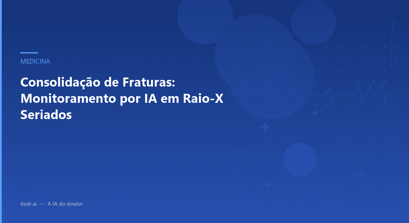 Consolidação de Fraturas: Monitoramento por IA em Raio-X Seriados