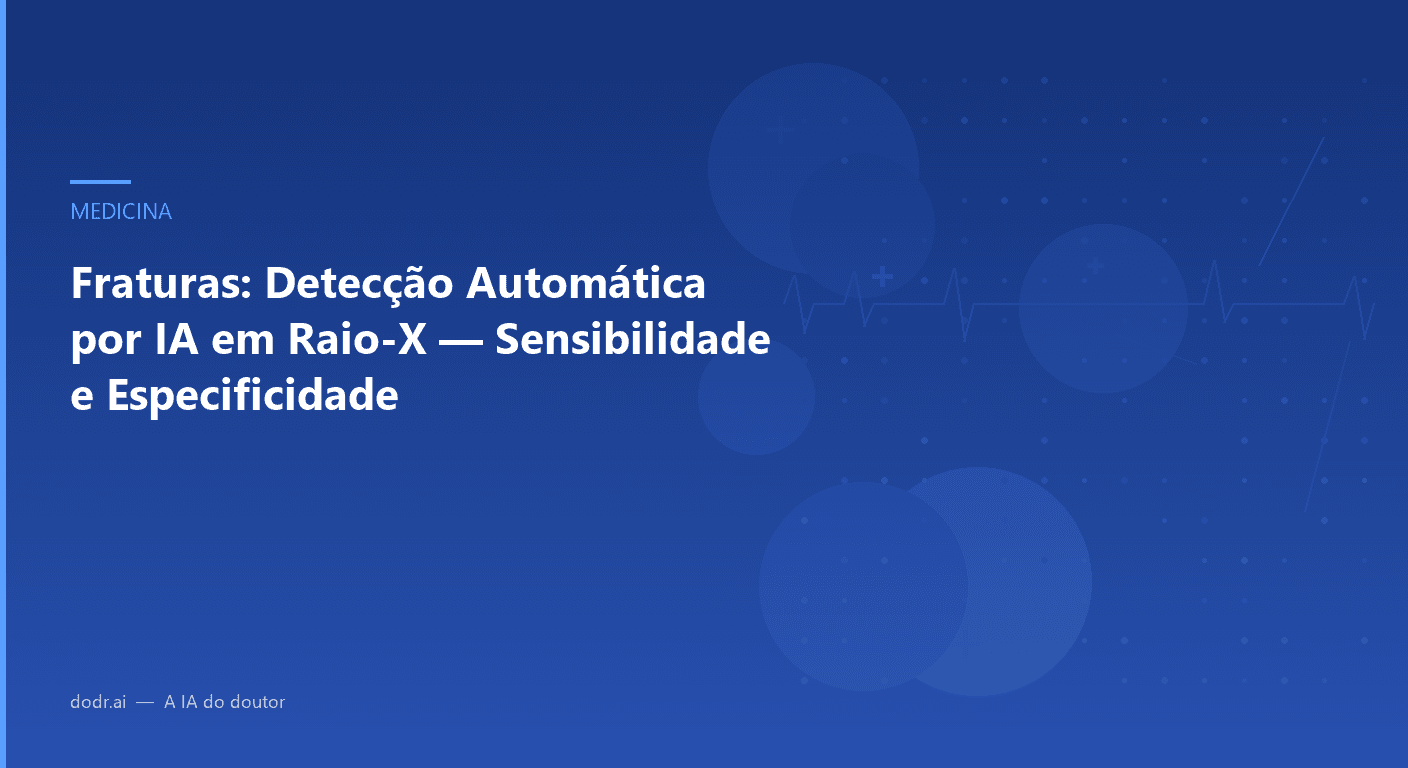 Fraturas: Detecção Automática por IA em Raio-X — Sensibilidade e Especificidade
