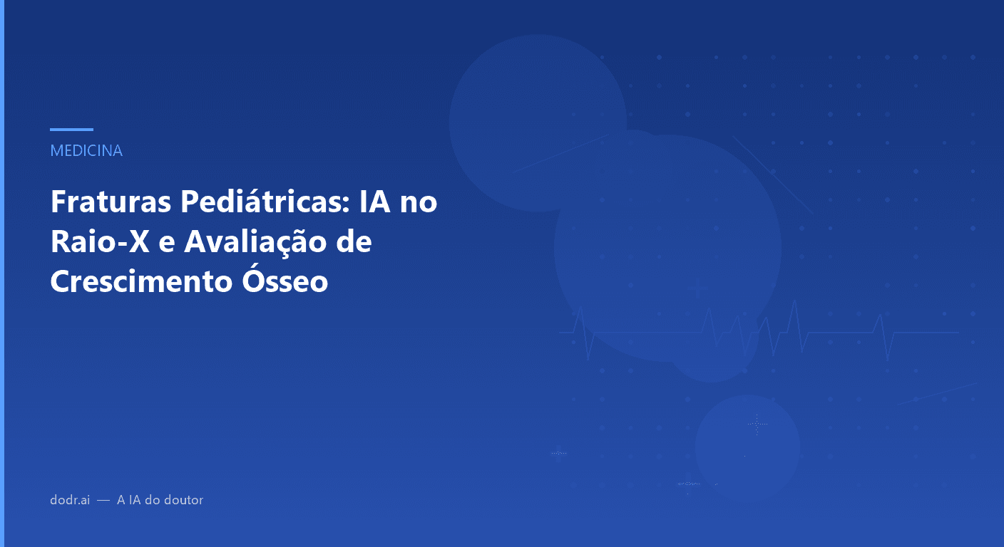 Fraturas Pediátricas: IA no Raio-X e Avaliação de Crescimento Ósseo