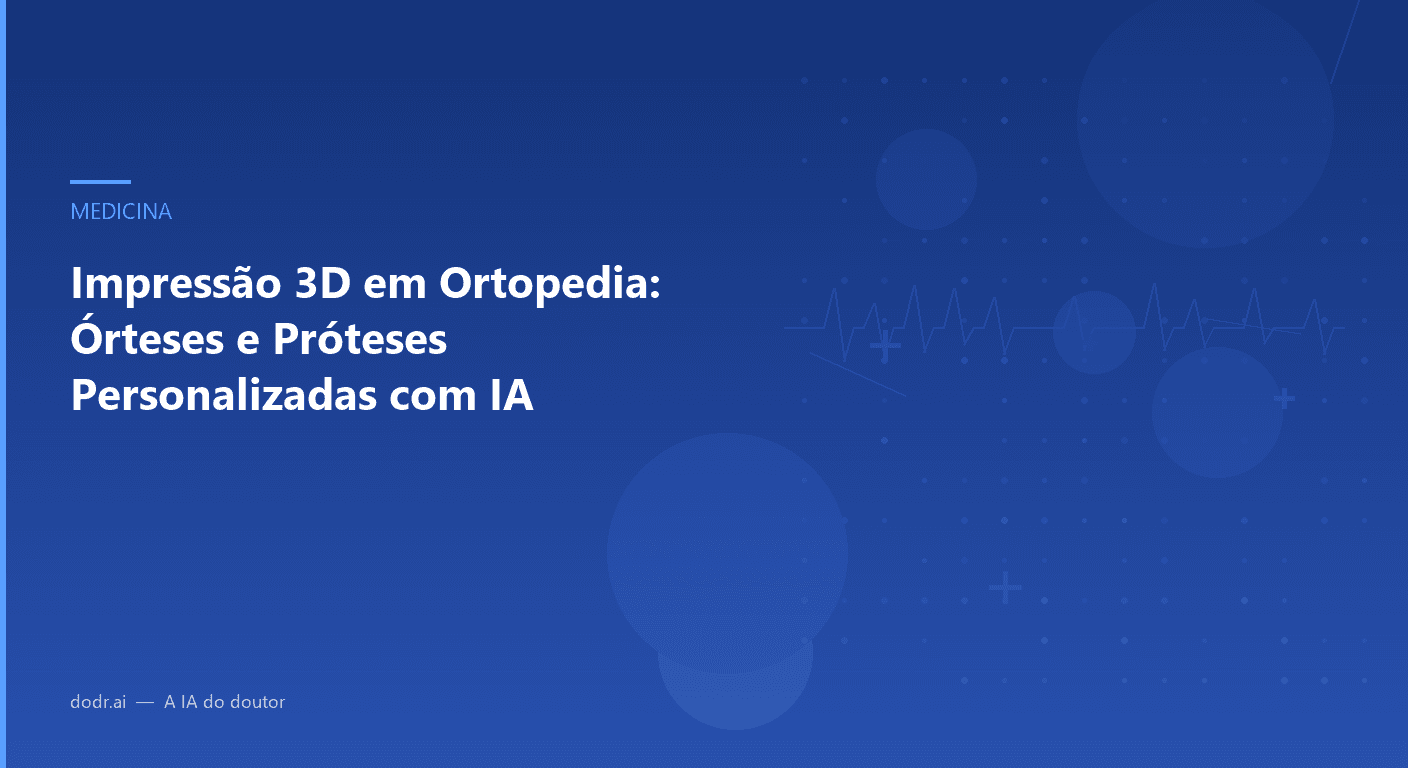 Impressão 3D em Ortopedia: Órteses e Próteses Personalizadas com IA