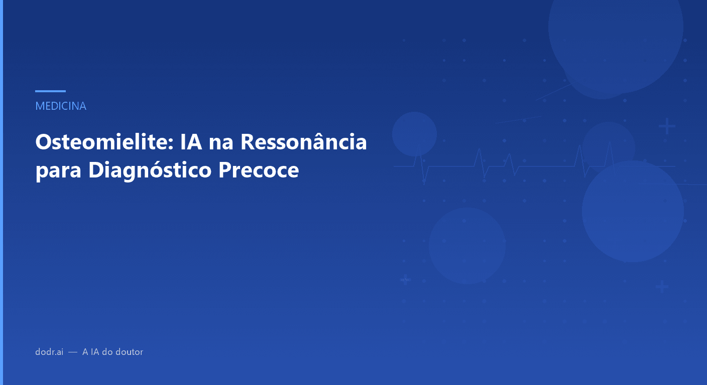 Osteomielite: IA na Ressonância para Diagnóstico Precoce