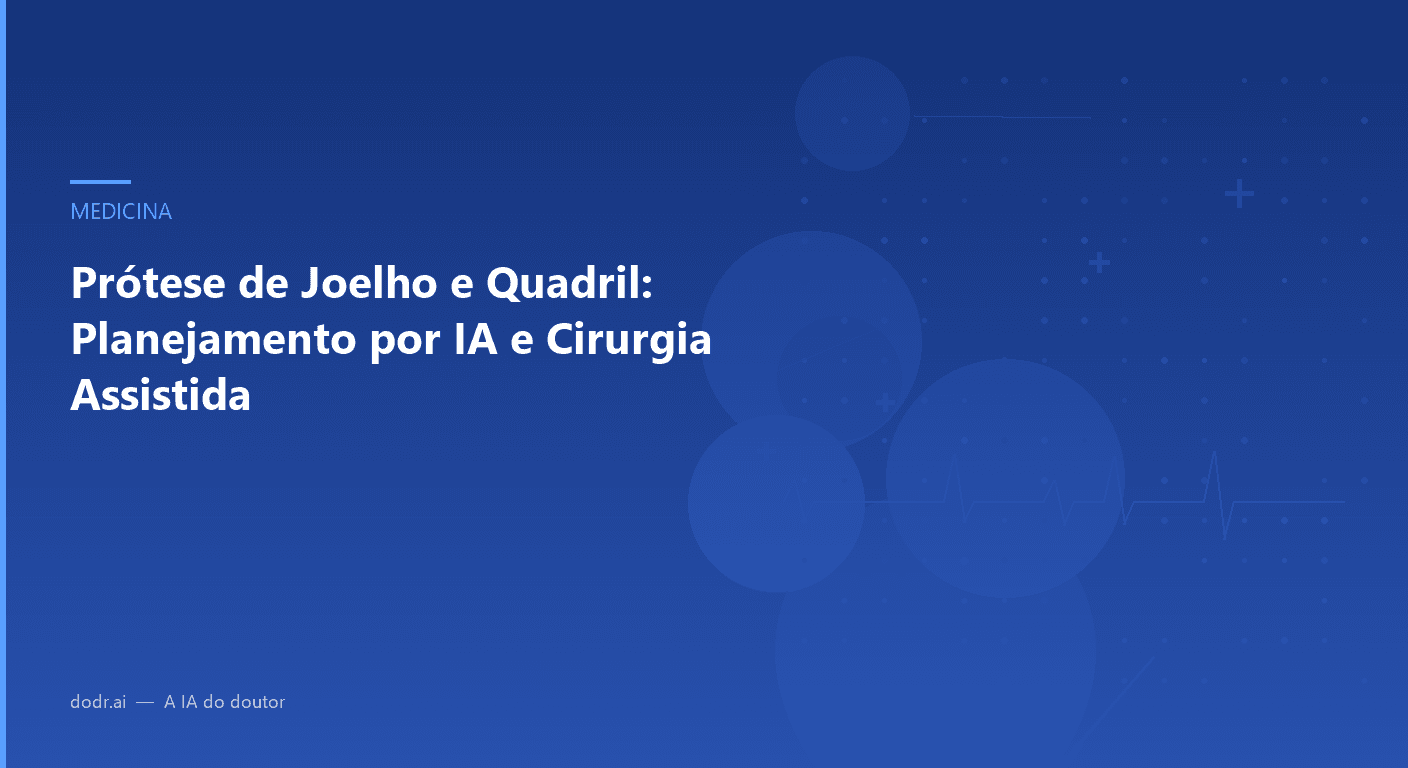 Prótese de Joelho e Quadril: Planejamento por IA e Cirurgia Assistida
