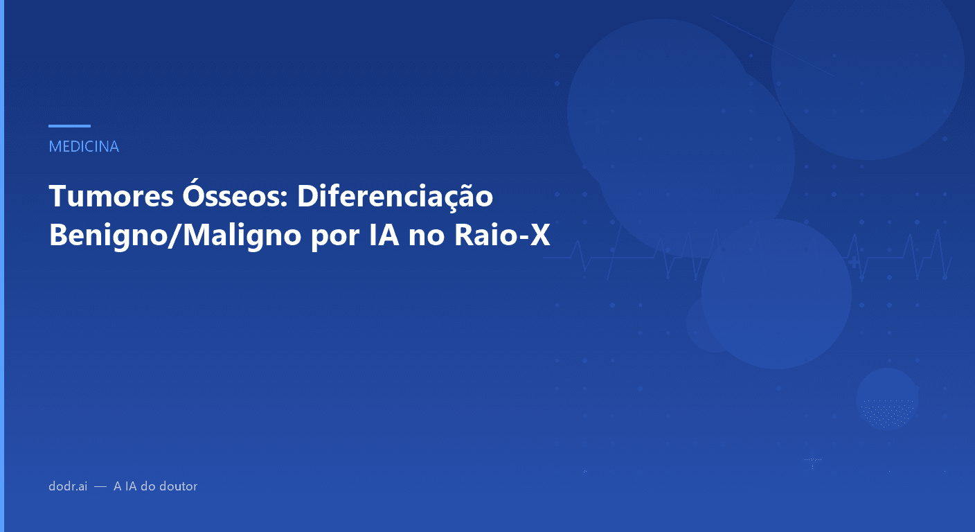 Tumores Ósseos: Diferenciação Benigno/Maligno por IA no Raio-X