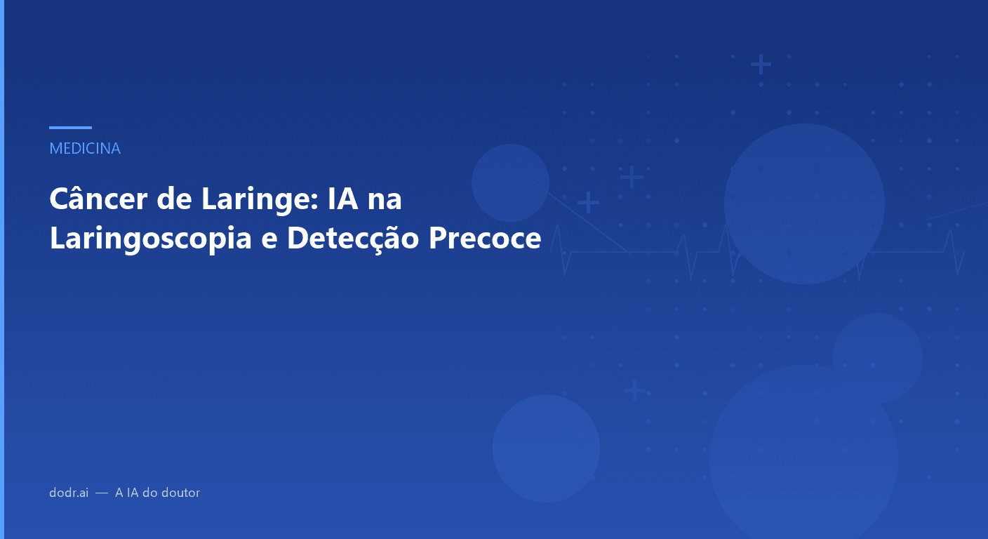 Câncer de Laringe: IA na Laringoscopia e Detecção Precoce