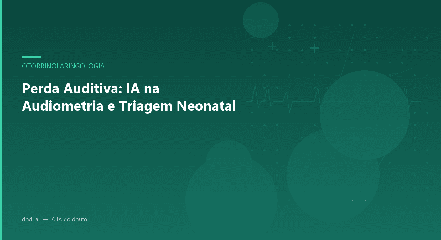 Perda Auditiva: IA na Audiometria e Triagem Neonatal