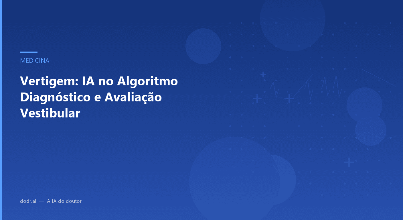 Vertigem: IA no Algoritmo Diagnóstico e Avaliação Vestibular