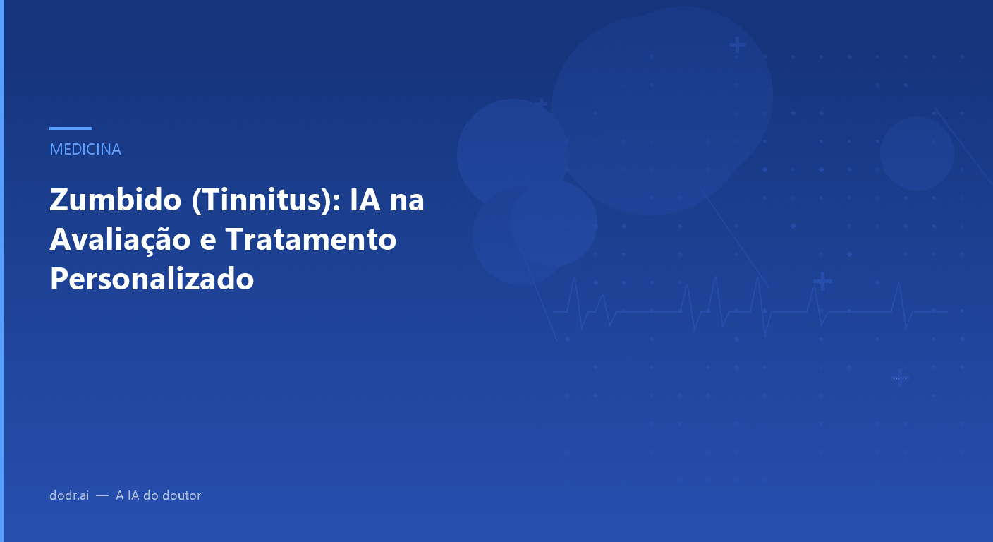 Zumbido (Tinnitus): IA na Avaliação e Tratamento Personalizado