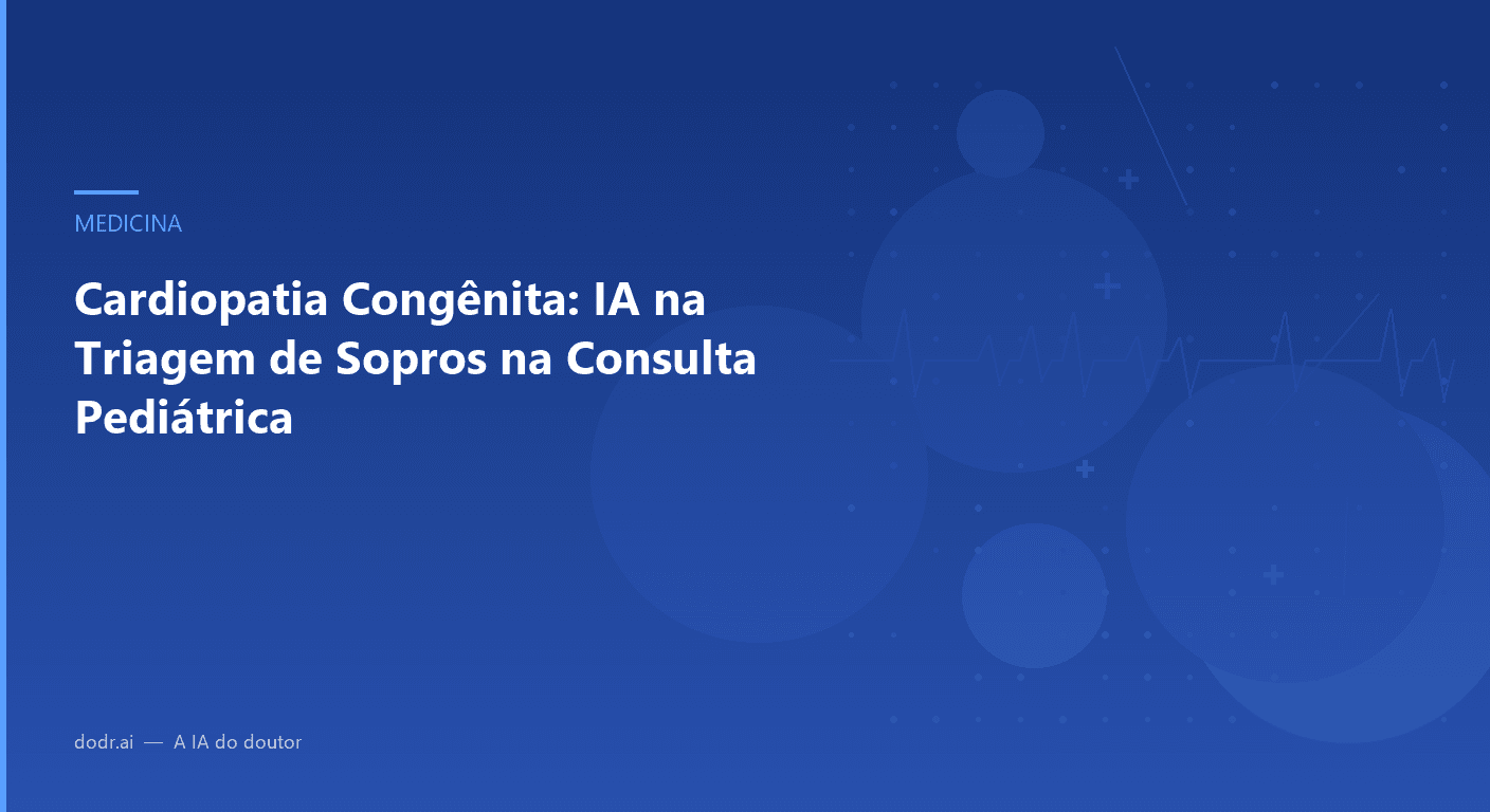 Cardiopatia Congênita: IA na Triagem de Sopros na Consulta Pediátrica