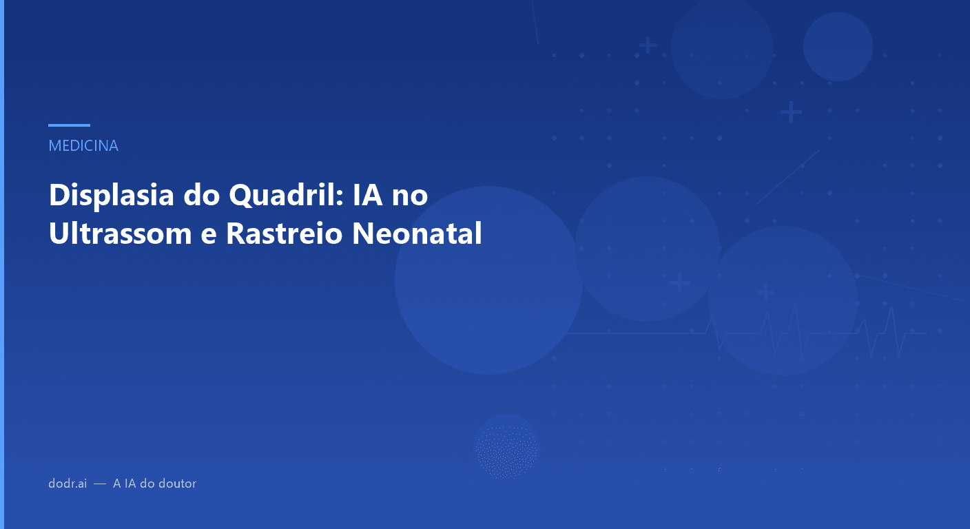 Displasia do Quadril: IA no Ultrassom e Rastreio Neonatal