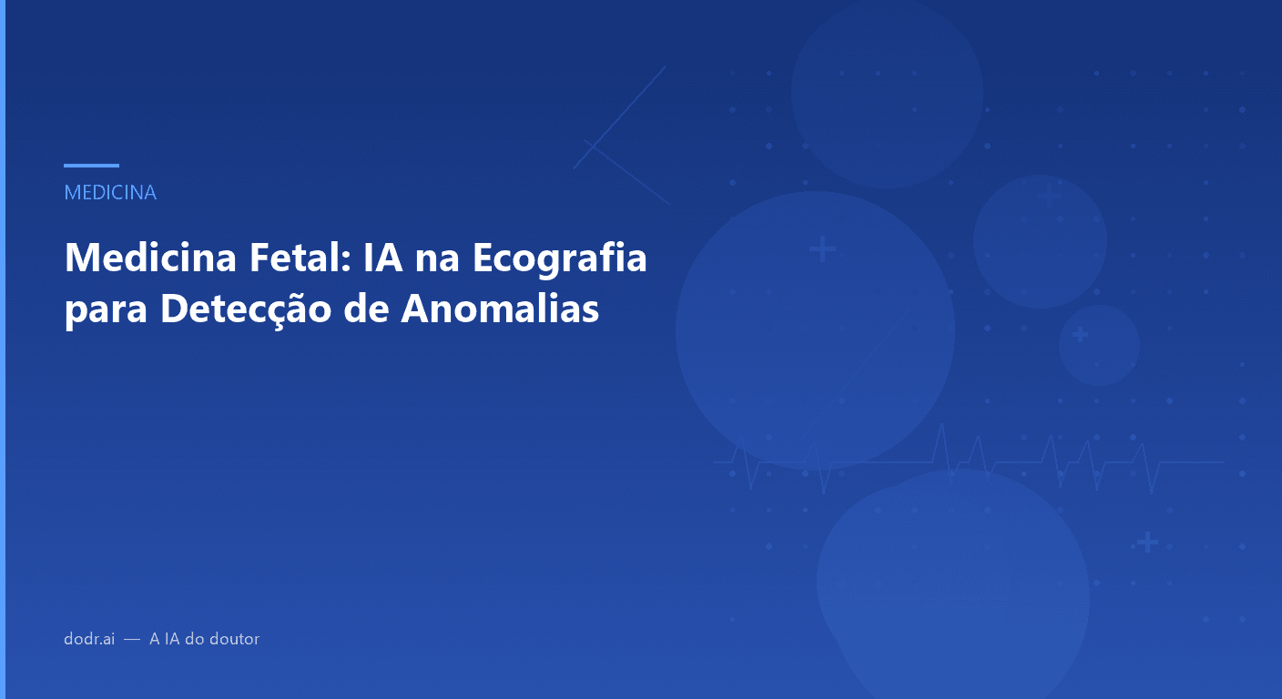 Medicina Fetal: IA na Ecografia para Detecção de Anomalias