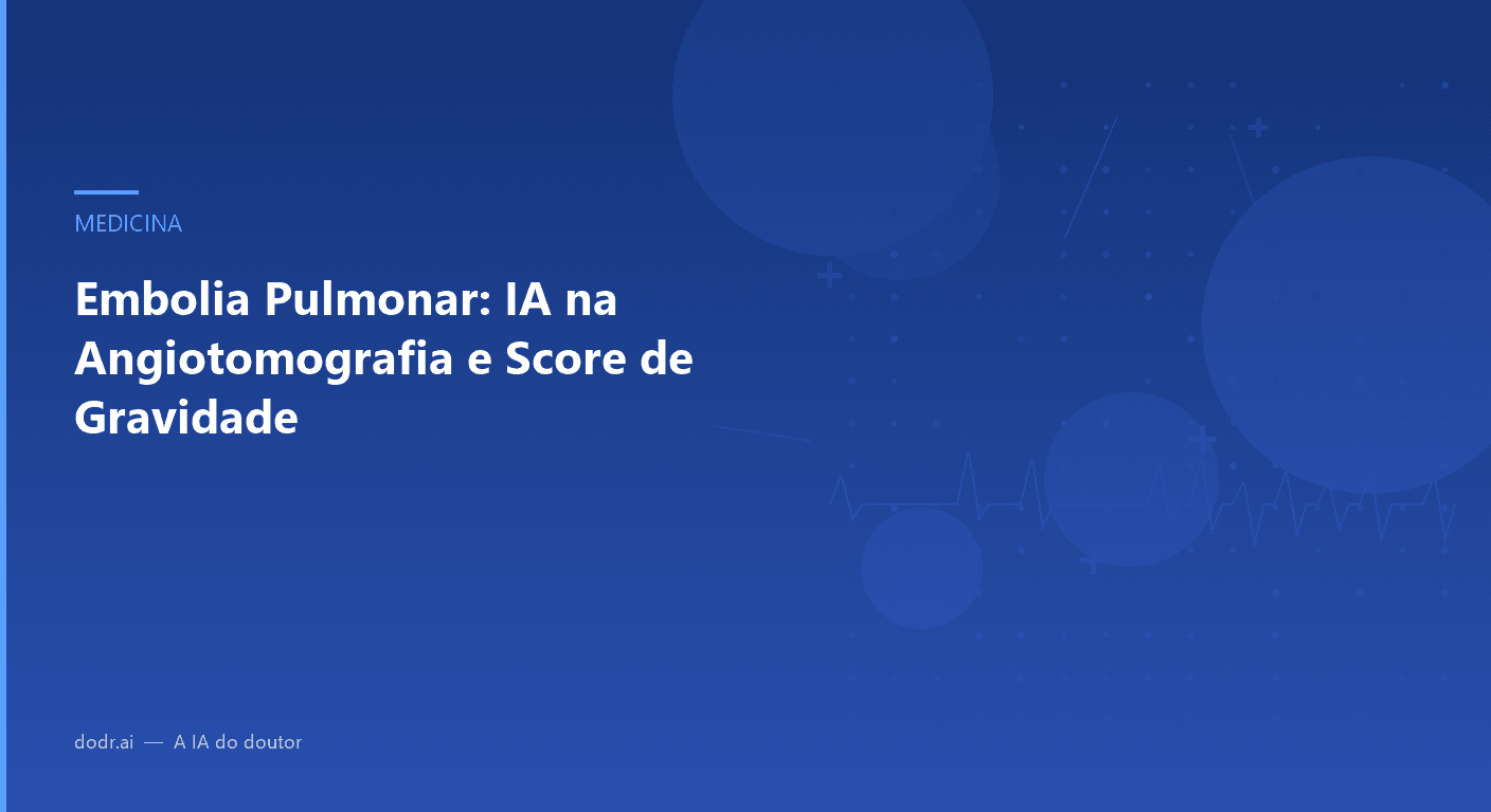 Embolia Pulmonar: IA na Angiotomografia e Score de Gravidade