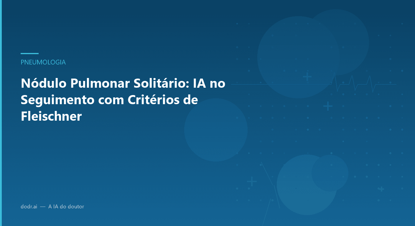 Nódulo Pulmonar Solitário: IA no Seguimento com Critérios de Fleischner