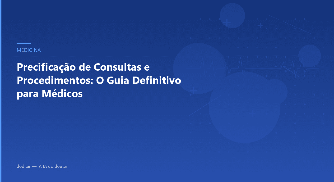 Precificação de Consultas e Procedimentos: O Guia Definitivo para Médicos