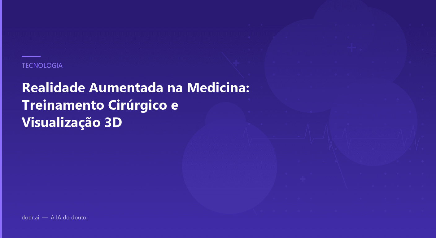 Realidade Aumentada na Medicina: Treinamento Cirúrgico e Visualização 3D