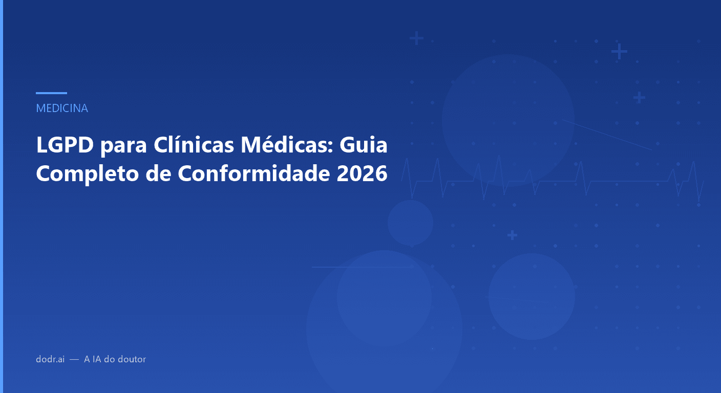 LGPD para Clínicas Médicas: Guia Completo de Conformidade 2026
