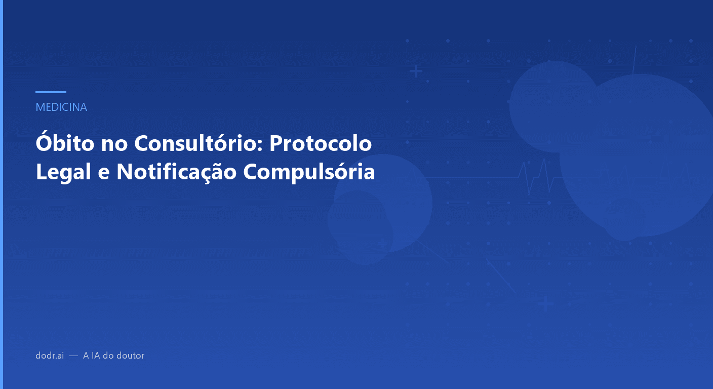 Óbito no Consultório: Protocolo Legal e Notificação Compulsória
