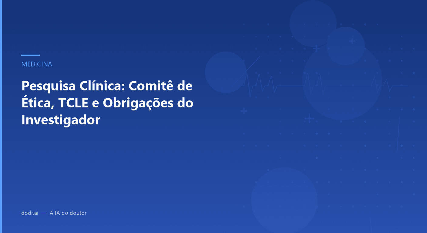 Pesquisa Clínica: Comitê de Ética, TCLE e Obrigações do Investigador