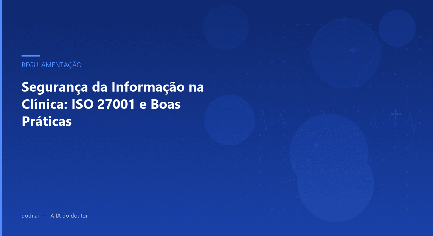 Segurança da Informação na Clínica: ISO 27001 e Boas Práticas
