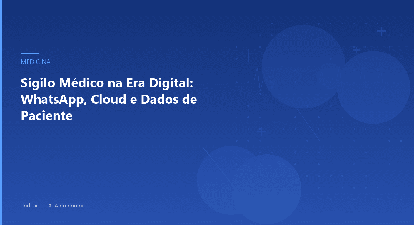 Sigilo Médico na Era Digital: WhatsApp, Cloud e Dados de Paciente