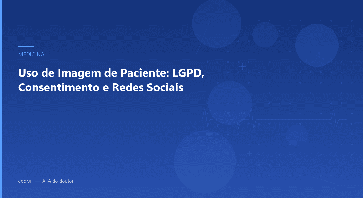 Uso de Imagem de Paciente: LGPD, Consentimento e Redes Sociais