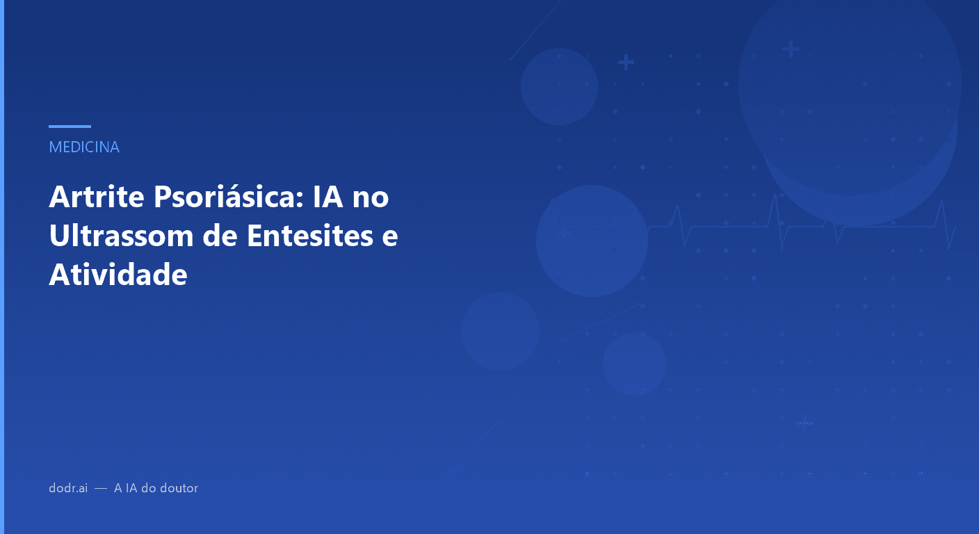 Artrite Psoriásica: IA no Ultrassom de Entesites e Atividade