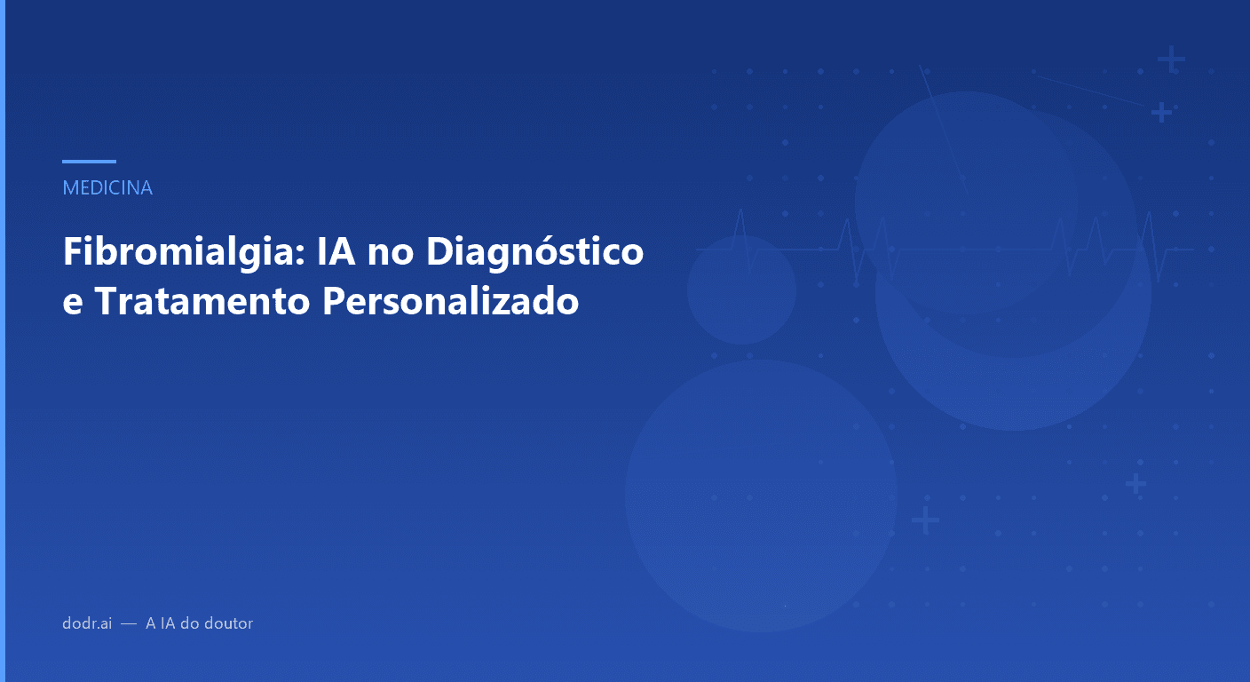Fibromialgia: IA no Diagnóstico e Tratamento Personalizado