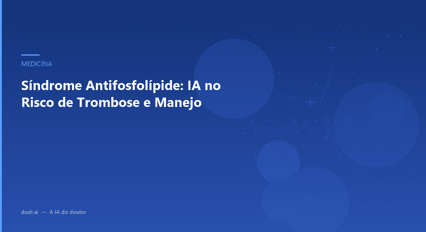 Síndrome Antifosfolípide: IA no Risco de Trombose e Manejo