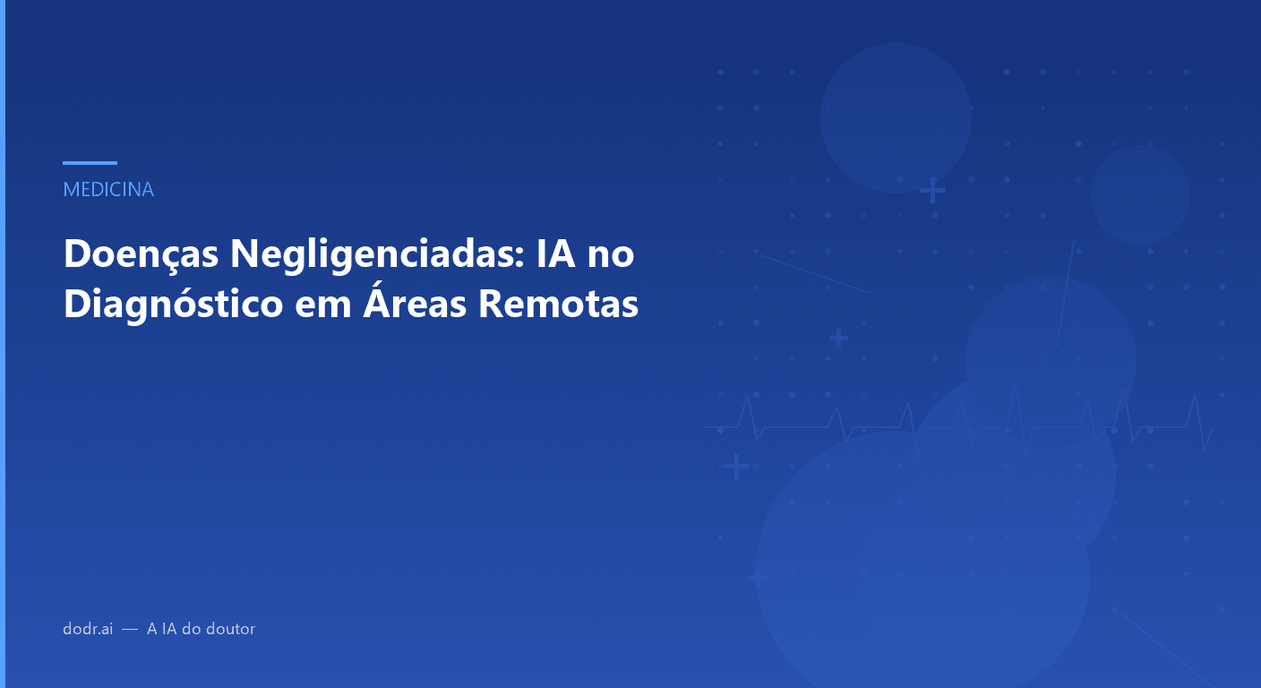 Doenças Negligenciadas: IA no Diagnóstico em Áreas Remotas