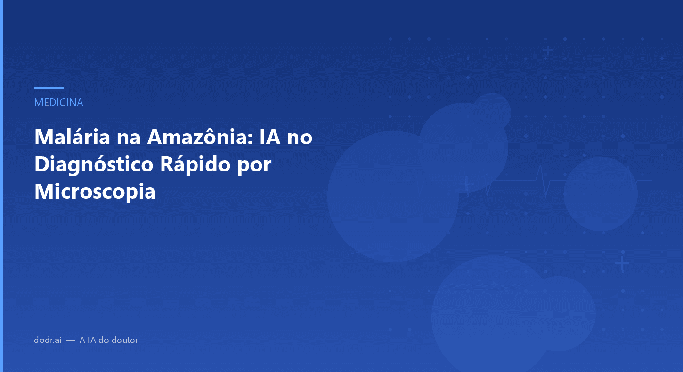 Malária na Amazônia: IA no Diagnóstico Rápido por Microscopia