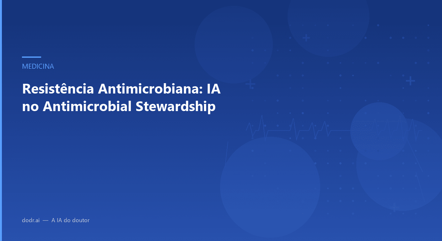 Resistência Antimicrobiana: IA no Antimicrobial Stewardship