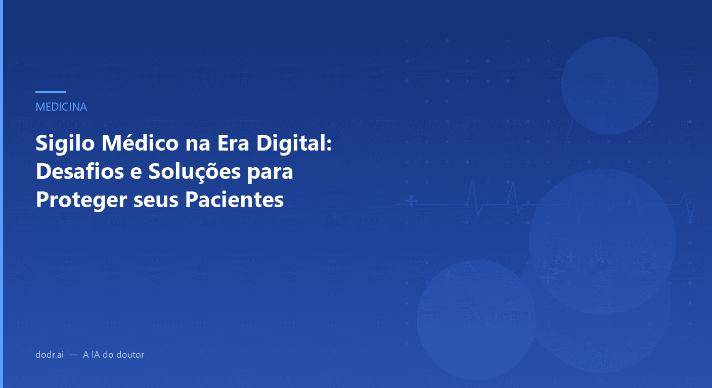 Sigilo Médico na Era Digital: Desafios e Soluções para Proteger seus Pacientes