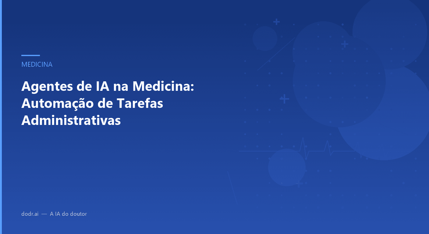 Agentes de IA na Medicina: Automação de Tarefas Administrativas