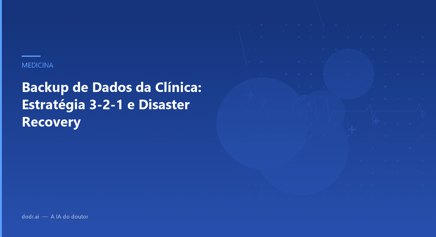 Backup de Dados da Clínica: Estratégia 3-2-1 e Disaster Recovery