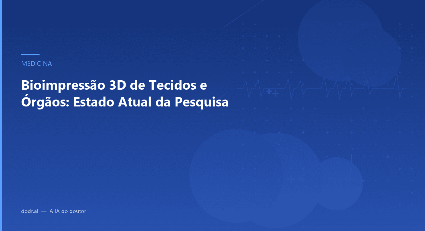 Bioimpressão 3D de Tecidos e Órgãos: Estado Atual da Pesquisa