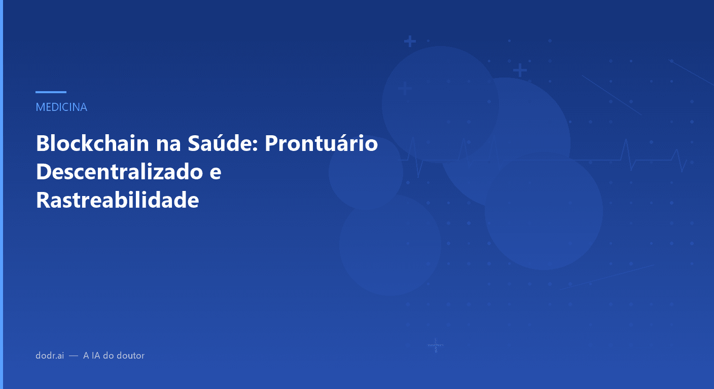 Blockchain na Saúde: Prontuário Descentralizado e Rastreabilidade