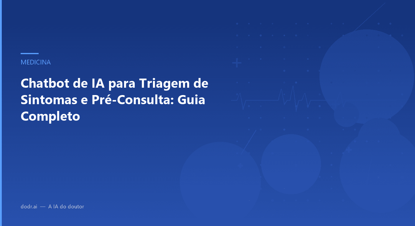 Chatbot de IA para Triagem de Sintomas e Pré-Consulta: Guia Completo