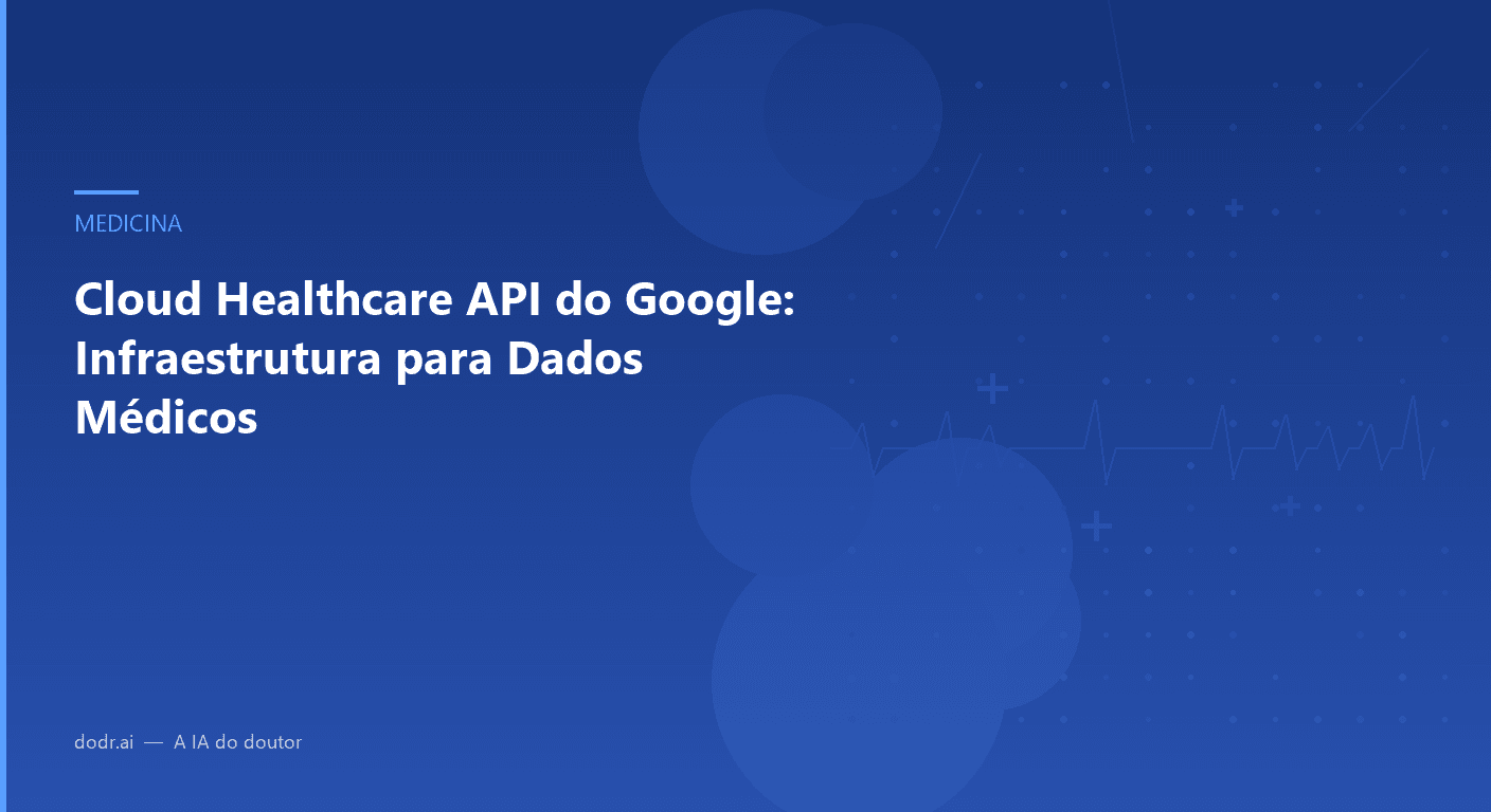Cloud Healthcare API do Google: Infraestrutura para Dados Médicos
