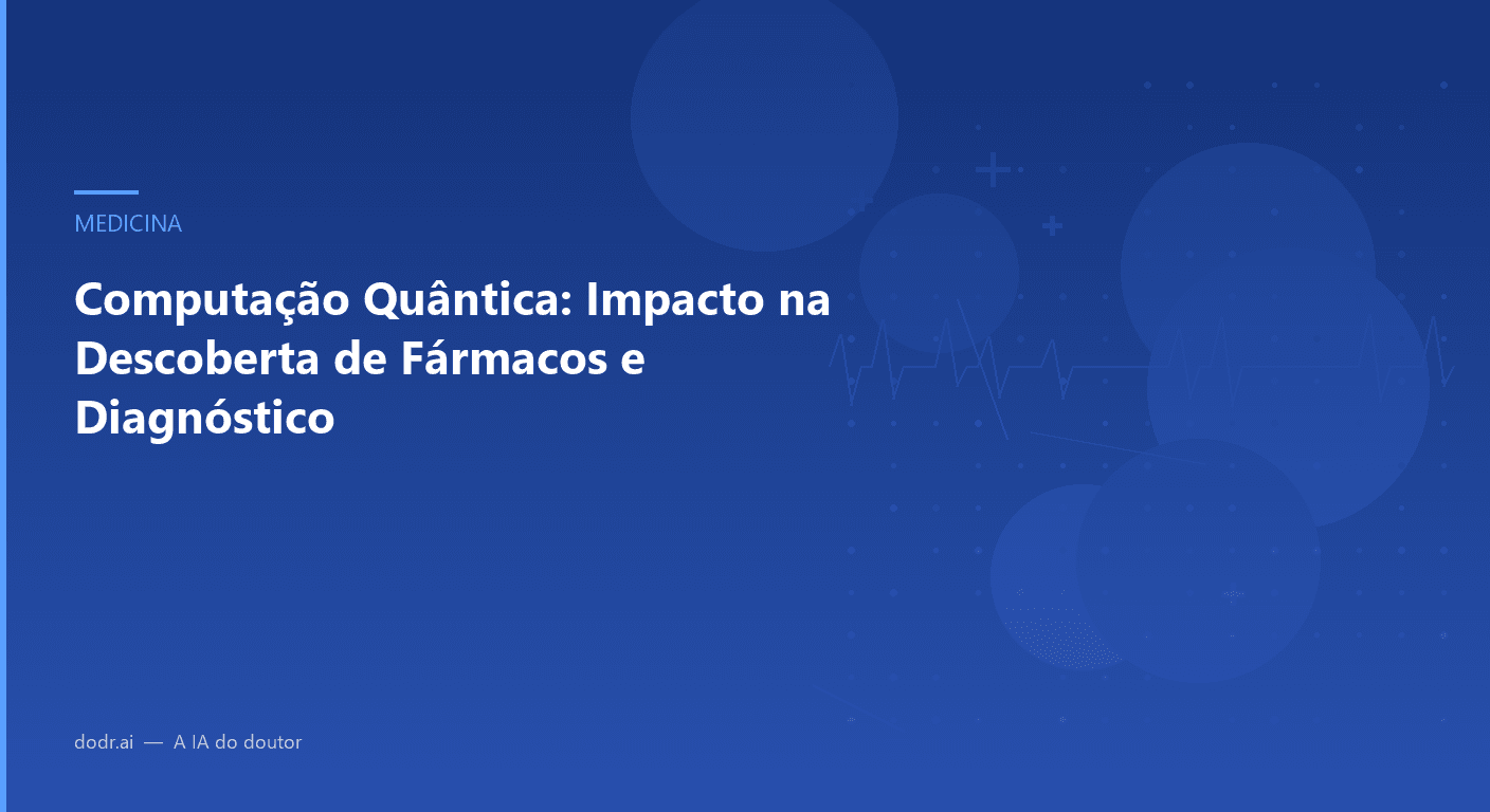 Computação Quântica: Impacto na Descoberta de Fármacos e Diagnóstico
