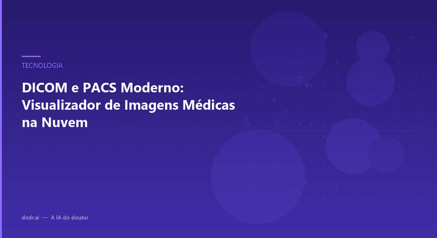 DICOM e PACS Moderno: Visualizador de Imagens Médicas na Nuvem