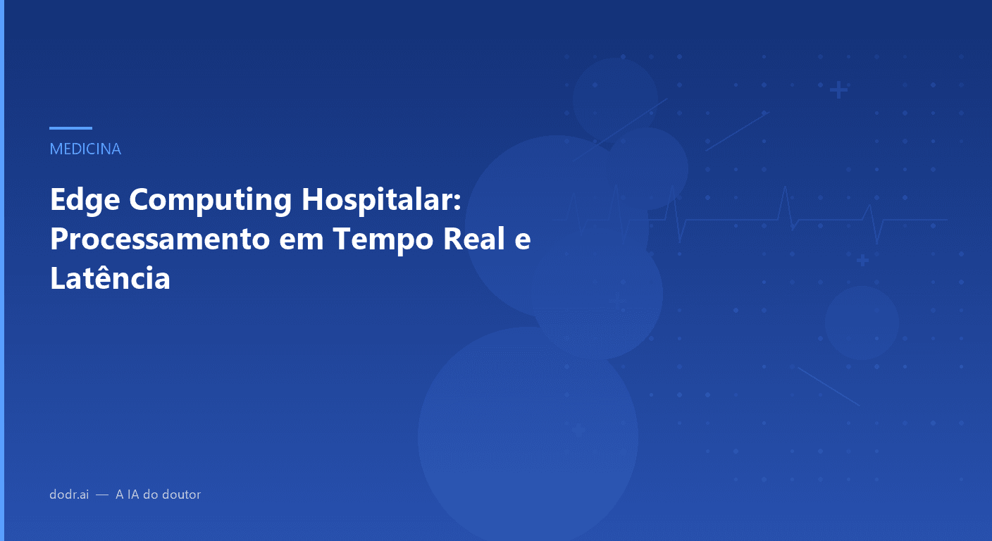 Edge Computing Hospitalar: Processamento em Tempo Real e Latência