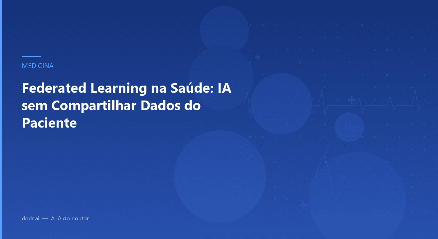 Federated Learning na Saúde: IA sem Compartilhar Dados do Paciente