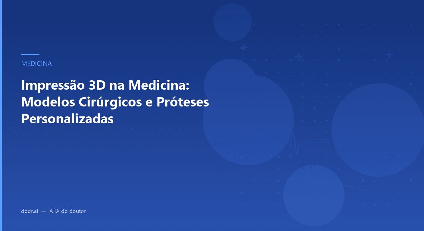 Impressão 3D na Medicina: Modelos Cirúrgicos e Próteses Personalizadas