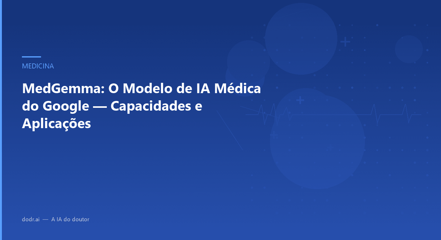 MedGemma: O Modelo de IA Médica do Google — Capacidades e Aplicações