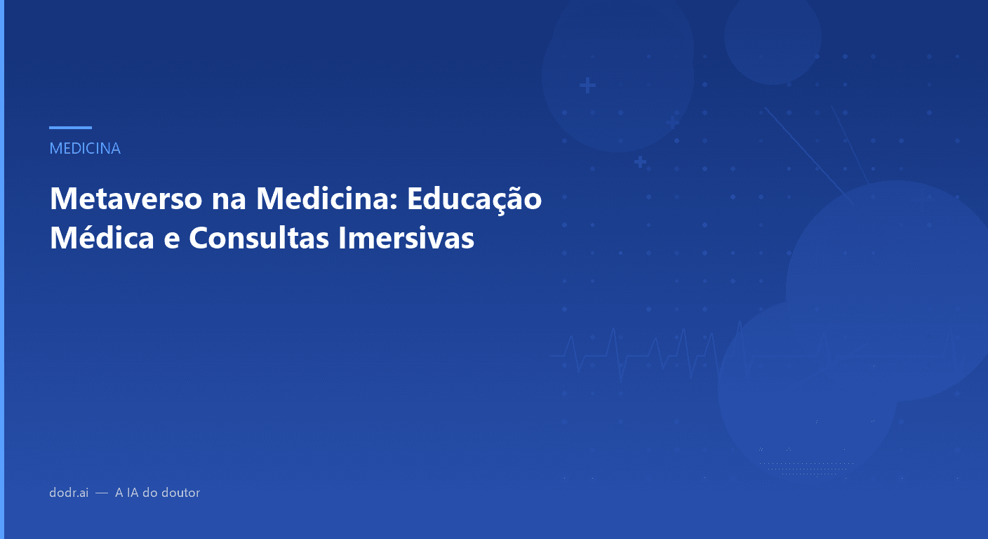 Metaverso na Medicina: Educação Médica e Consultas Imersivas