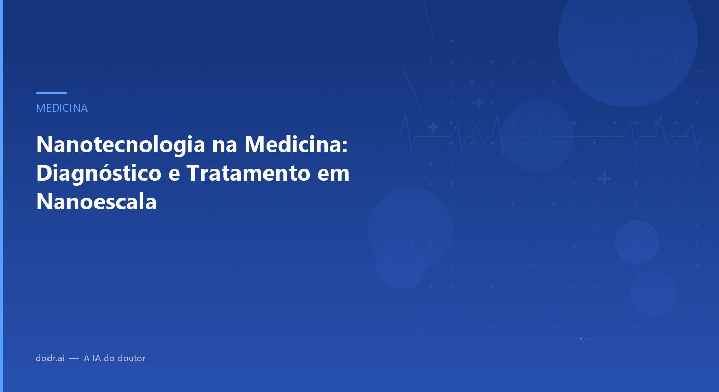 Nanotecnologia na Medicina: Diagnóstico e Tratamento em Nanoescala