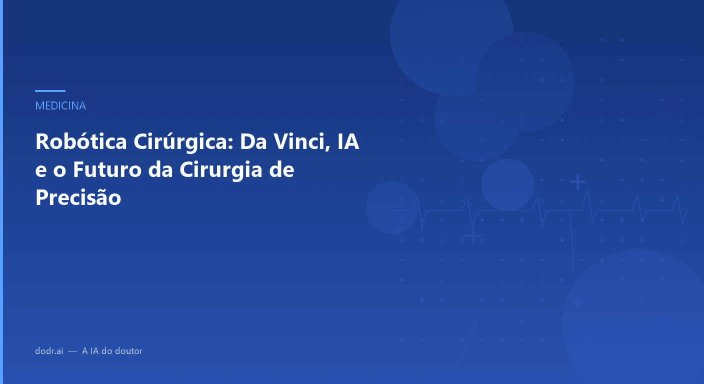 Robótica Cirúrgica: Da Vinci, IA e o Futuro da Cirurgia de Precisão