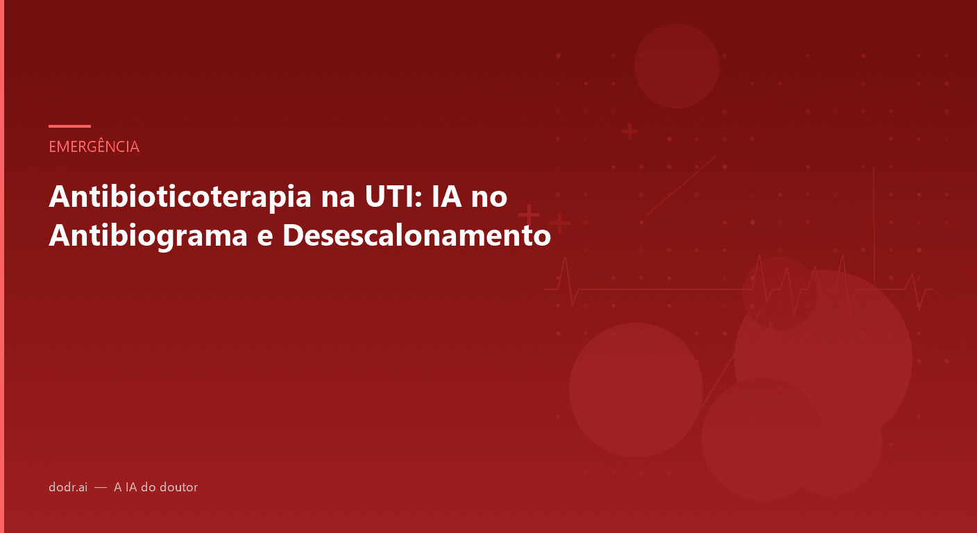 Antibioticoterapia na UTI: IA no Antibiograma e Desescalonamento