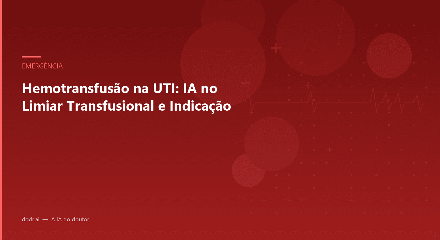Hemotransfusão na UTI: IA no Limiar Transfusional e Indicação