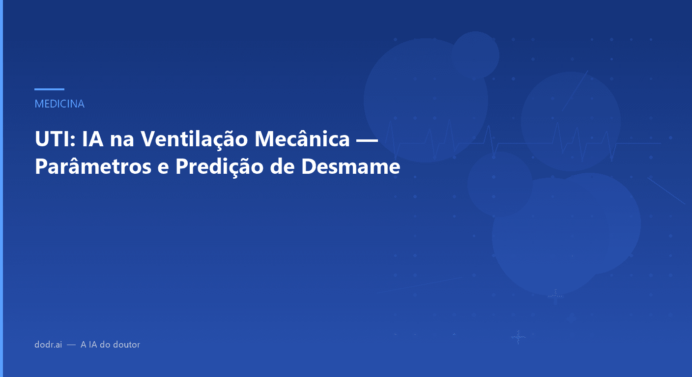 UTI: IA na Ventilação Mecânica — Parâmetros e Predição de Desmame